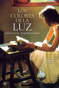 los colores de la luz: una vida en busca de la belleza-isabel guerra-magdalena lasala-9788491643326