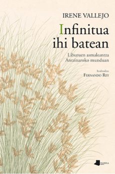 infinitua ihi batean: liburuen asmakuntza antzinaroko munduan-irene vallejo-9788491722526