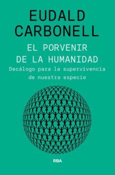 el porvenir de la humanidad-eudald carbonell-9788491875826