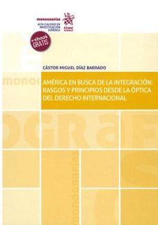 america en busca de la integracion rasgos y principios desde la optica del derecho internacional-castor miguel diaz barrado-9788491900726
