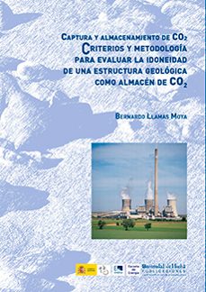 captura y almacenamiento de co2: criterios y metodologia para eva luar la idoneidad de una estructura geologica como almacen de co2-bernardo llamas moya-9788492679126