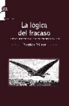 la logica del fracaso: la toma de decisiones en las situaciones c omplejas-d. dorner-9788493711726