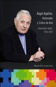 angel azpeitia. historiador y critico de arte-manuel perez lizano forns-9788493933326