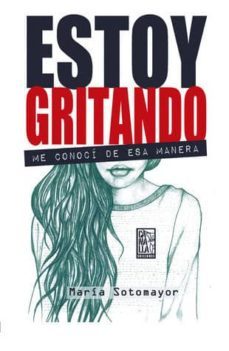 estoy gritando: me conoci de esa manera-maria sotomayor-9788494102226