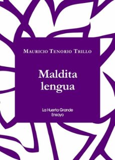 maldita lengua-mauricio tenorio trillo-9788494460326