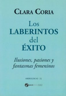 los laberintos del exito: ilusiones, pasiones y fantasmas femeninos-9788494623226