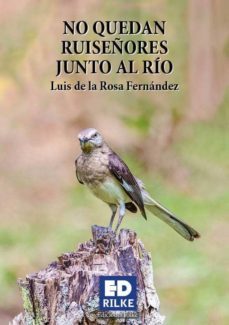no quedan ruiseñores junto al rio-luis de la rosa fernandez-9788494656026
