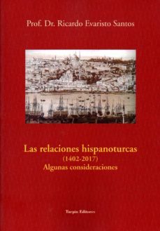 las relaciones hispanoturcas (1402-2017)-ricardo evaristo dos santos-9788494691126