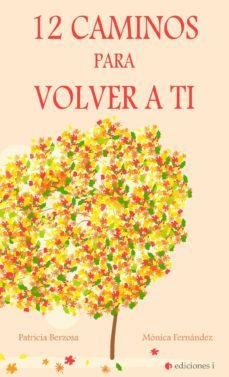 12 caminos para volver a ti-patricia berzosa sanchez-monica fernandez valero-9788494766626