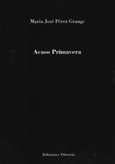 acaso primavera-maria jose perez grange-9788494781926