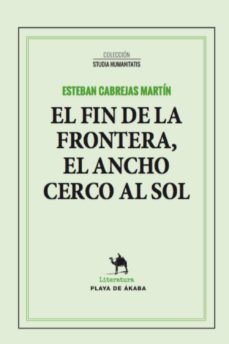 el fin de la frontera, el ancho cerco al sol-esteban cabrejas martin-9788494838026