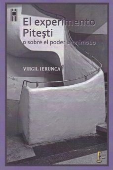 el experimento pitesti o sobre el poder omnimodo-virgil ierunca-9788494844126