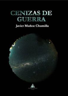 cenizas de guerra-javier jesus muñoz chumilla-9788494865626