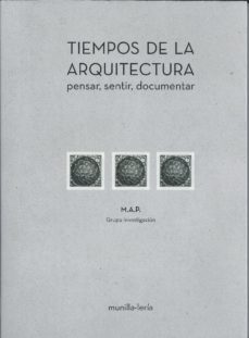 tiempos de la arquitectura: pensar, sentir, documentar-9788494919626
