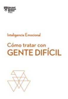 como tratar con gente dificil (serie inteligencia emocional hbr)-9788494949326