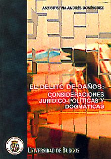 el delito de daños: consideraciones juridico-politicas y dogmatic as-9788495211026