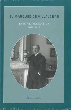el marques de villalobar: labor diplomatica, 1910-1918-alvaro lozano cutanda-9788495241726
