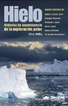 hielo: historias de supervivencia de la exploracion polar-clint willis-9788495760326