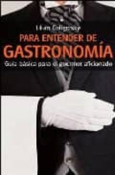para entender de gastronomia: guia basica para el gourmet aficion ado-9788496054226
