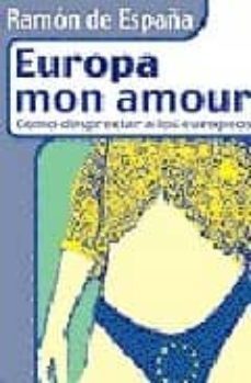 europa mon amour: como despreciar a los europeos-9788496115026