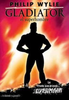 gladiator el superhombre: la novela que inspiro superman-philip wylie-9788496423626