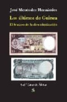 los ultimos de guinea. el fracaso de la descolonizacion-jose menendez hernandez-9788496464926