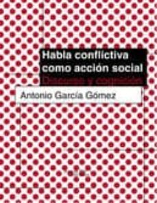 habla conflictiva como accion social: discurso y cognicion-antonio j. garcia gomez-9788496491526