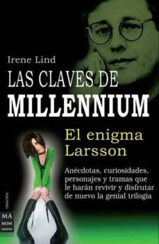 las claves de millennium: el enigma de larsson: anecdotas, curios idades, personajes y tramas que le haran revivir y disfrutar de nuevo la genial trilogia-irene lind-9788496924826