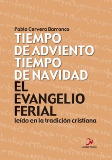 el evangelio ferial leido en la tradicion cristiana. tiempo de ad viento, tiempo de navidad-pablo cervera-9788497154826