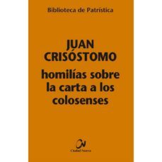 homilias sobre la carta a los colosenses (biblioteca de patristica)-9788497155526