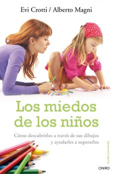 los miedos de los niños: como descubrirlos a traves de sus dibujo s y ayudarles a superarlos-9788497544726