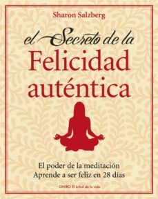 la felicidad autentica: el poder de la meditacion: aprende a ser feliz en 28 dias-9788497545426