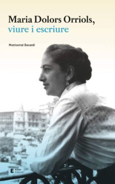 maria dolors orriols, viure i escriure-montserrat bacardi i tomas-9788497666626