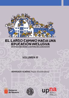 el largo camino hacia una educacion inclusiva: aportaciones desde la historia de la educacion vol. iii-reyes berruezo albeniz-9788497692526