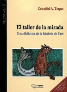 el taller de la mirada: una didactica de la historia de l art-cristofol a. trepat-9788497790826