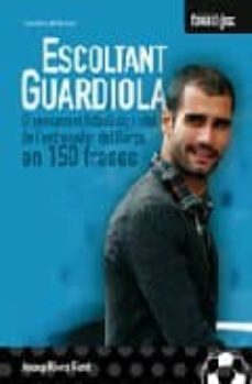 escoltant guardiola. el pensament futbolistic  i vital de l entre nador del barça en 150 frases-josep riera font-9788497915526