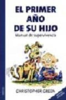 el primer año de su hijo: manual de supervivencia-9788497990226