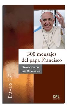 300 mensajes del papa francisco-luis benavides-9788498059526