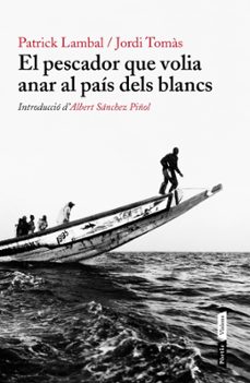 el pescador que volia anar al pais dels blancs-patrick lambal-jordi tomas-9788498092226