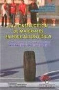 la construccion de materiales en educacion fisica: contribuciones educativas de dichos materiales en el proceso educativo-luis manuel timon benitez-fran hormigo gamarro-9788498239126