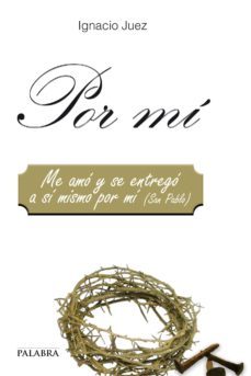 por mi (me amo y se entrego a si mismo por mi (san pablo))-ignacio juez-9788498408126
