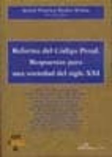 reforma del codigo penal: respuestas para una sociedad del s.xxi-ignacio francisco benitez ortuzar-9788498493726