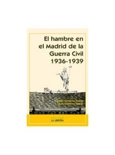 el hambre en el madrid de la guerra civil 1936-1939-carmen gutierrez rueda-9788498732726