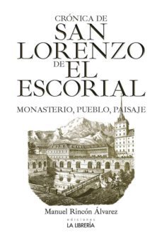 cronica de san lorenzo de el escorial: monasterio, pueblo y paisaje-manuel rincon alvarez-9788498734126