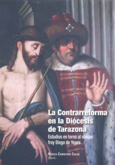 la contrarreforma en la diocesis de tarazona: estudios en torno a l obispo fray diego de yepes-rebeca carretero calvo-9788499112626