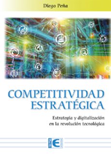 competitividad estrategica: estrategia y digitalizacion en la revolucion tecnologica-9788499648026