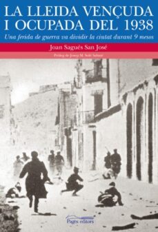 la lleida vençuda i ocupada del 1938-joan sagues san jose-9788499754826