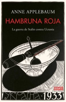 hambruna roja: la guerra de stalin contra ucrania-anne applebaum-9788499929026