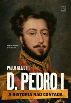 d. pedro i (vol. 1 serie a historia no contada) (ebook)-paulo rezzutti-9788501923226