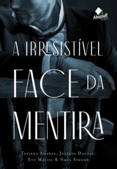 a irresistivel face da mentira (ebook)-tatiana amaral-juliana dantas-evy maciel-9788569250326